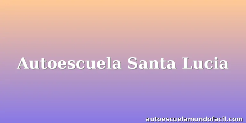 Autoescuela Santa Lucia