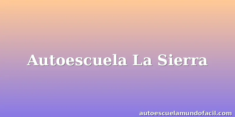 Autoescuela La Sierra