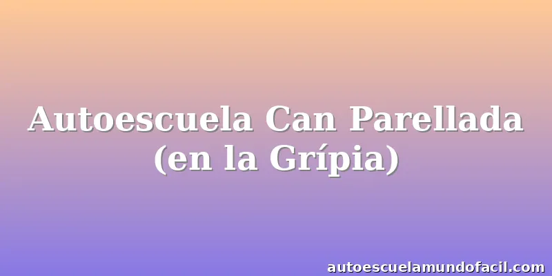 Autoescuela Can Parellada (en la Grípia)