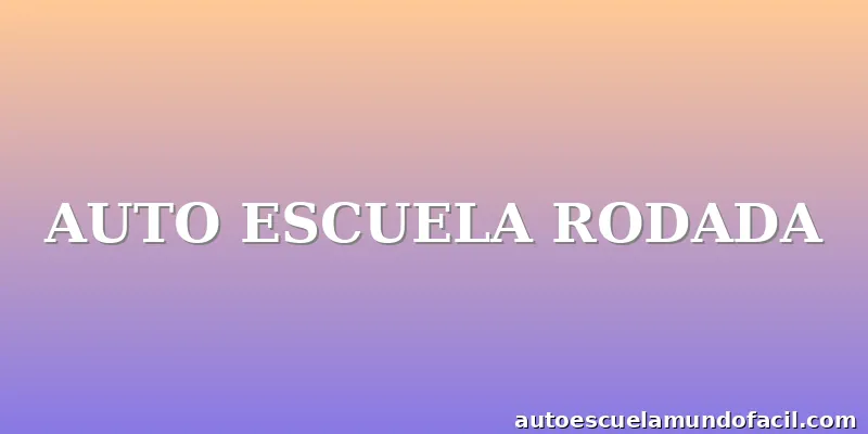 AUTO ESCUELA RODADA