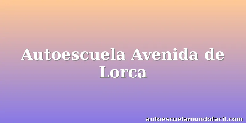 Autoescuela Avenida de Lorca