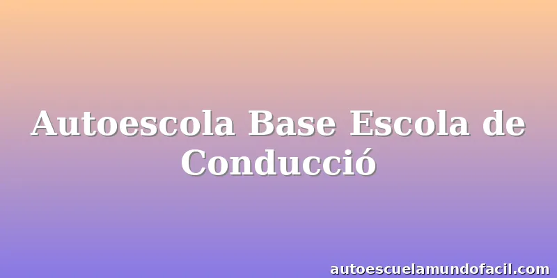 Autoescola Base Escola de Conducció