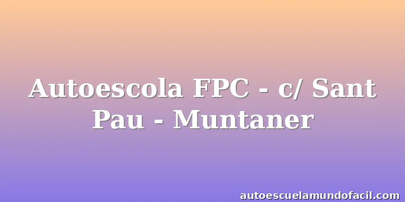 Autoescola FPC - c/ Sant Pau - Muntaner