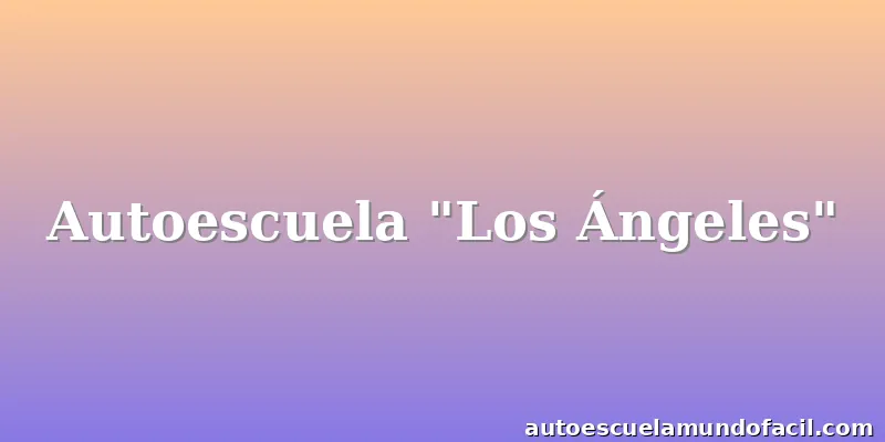 Autoescuela "Los Ángeles"