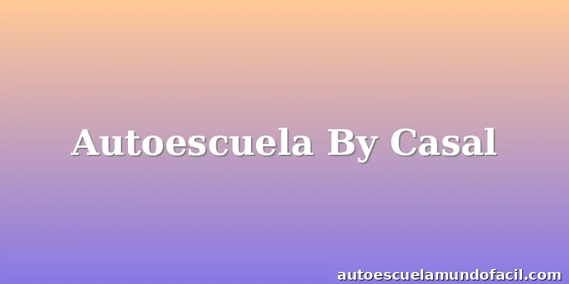Autoescuela By Casal