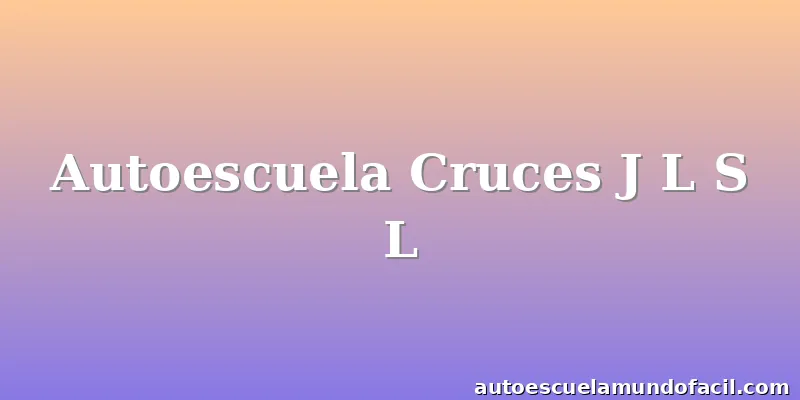 Autoescuela Cruces J L S L
