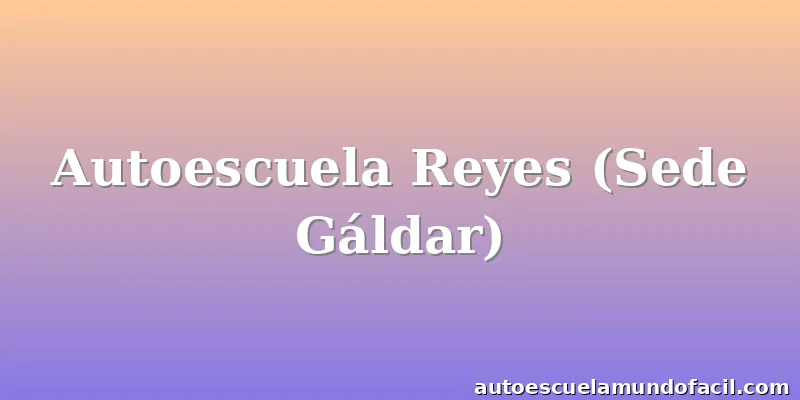 Autoescuela Reyes (Sede Gáldar)