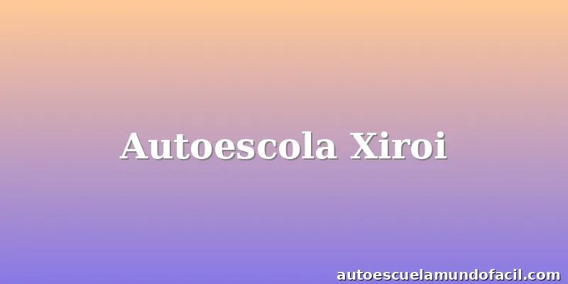 Autoescola Xiroi