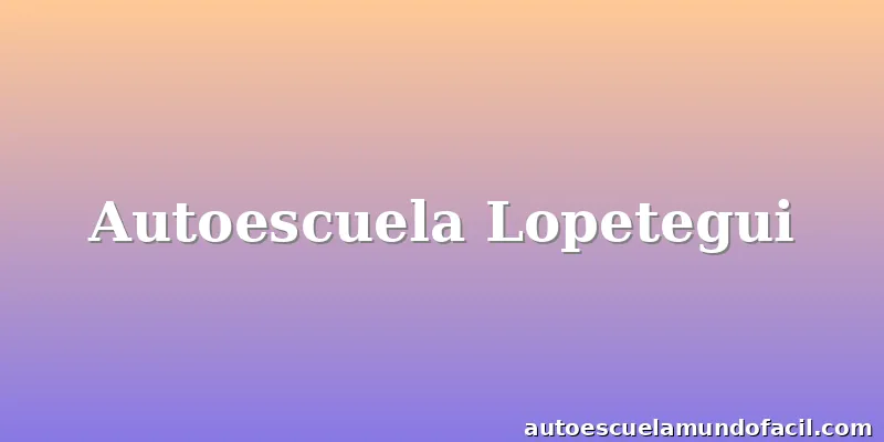 Autoescuela Lopetegui