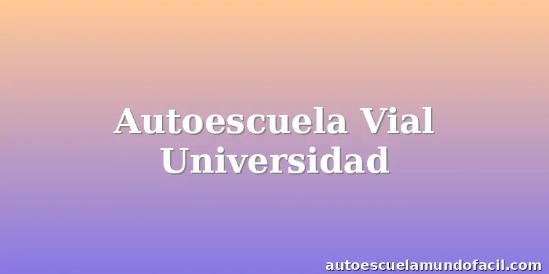 Autoescuela Vial Universidad