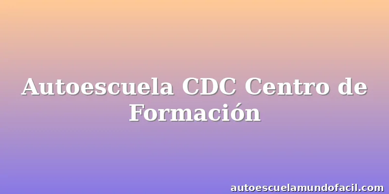Autoescuela CDC Centro de Formación