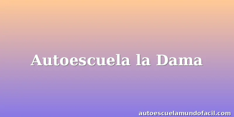 Autoescuela la Dama