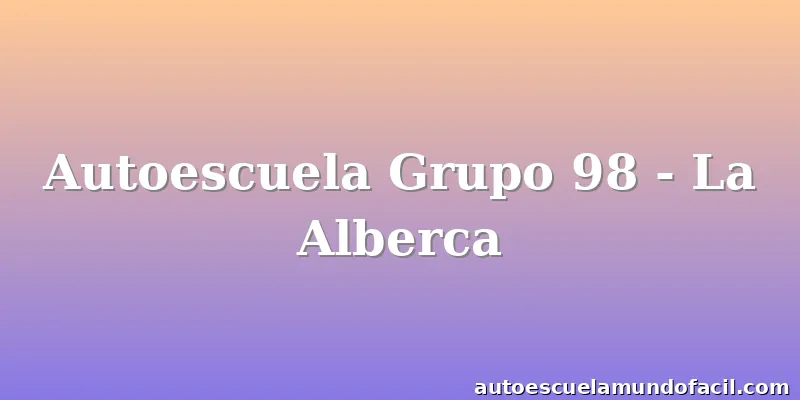 Autoescuela Grupo 98 - La Alberca