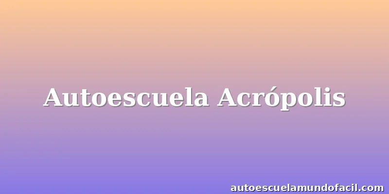 Autoescuela Acrópolis