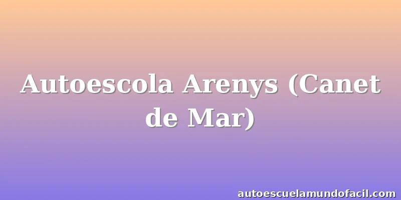 Autoescola Arenys (Canet de Mar)