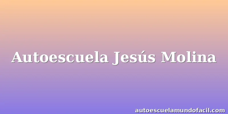 Autoescuela Jesús Molina