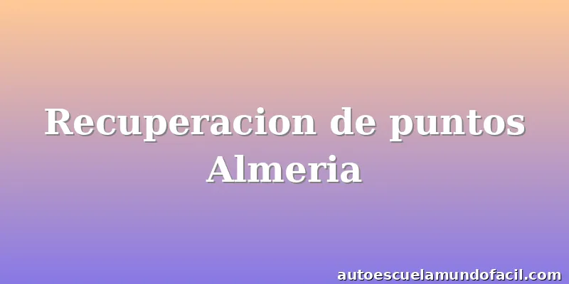 Recuperacion de puntos Almeria