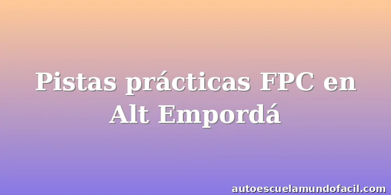 Pistas prácticas FPC en Alt Empordá