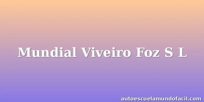 Mundial Viveiro Foz S L