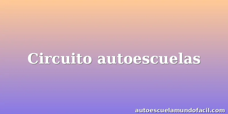 Circuito autoescuelas