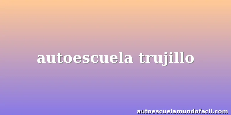 autoescuela trujillo