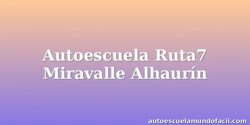 Autoescuela Ruta7 Miravalle Alhaurín