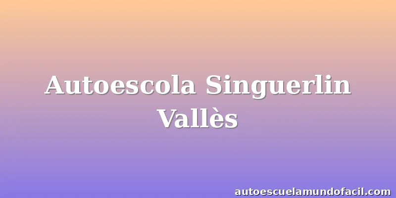 Autoescola Singuerlin Vallès