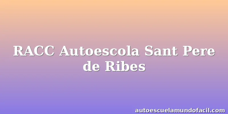 RACC Autoescola Sant Pere de Ribes