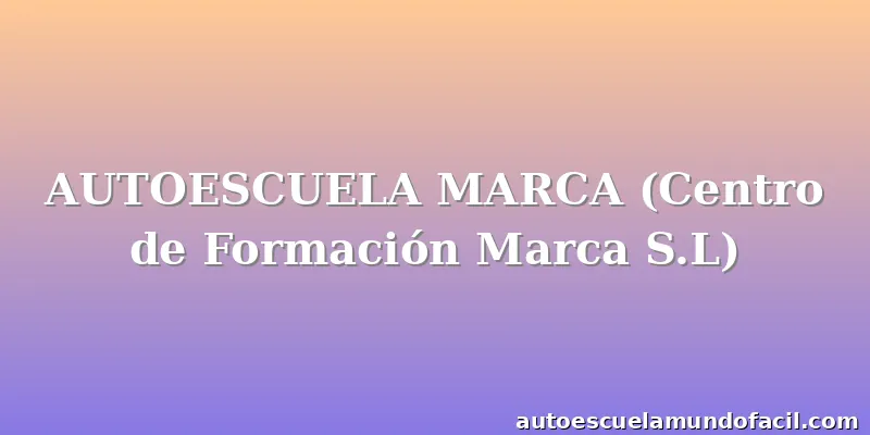 AUTOESCUELA MARCA (Centro de Formación Marca S.L)