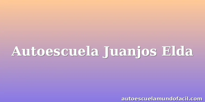 Autoescuela Juanjos Elda