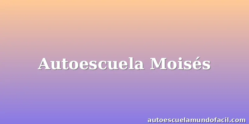 Autoescuela Moisés