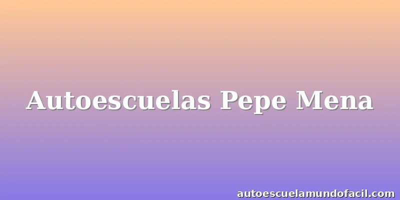 Autoescuelas Pepe Mena