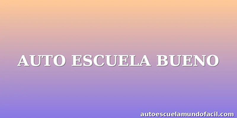 AUTO ESCUELA BUENO