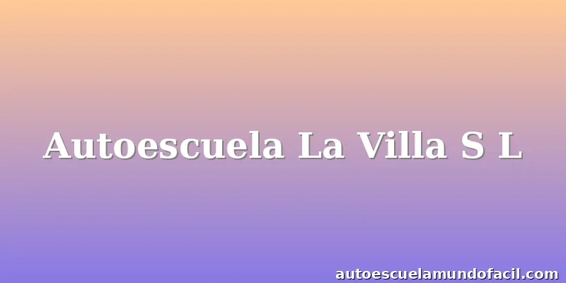 Autoescuela La Villa S L