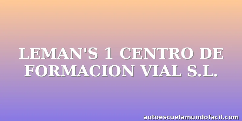 LEMAN'S 1 CENTRO DE FORMACION VIAL S.L.
