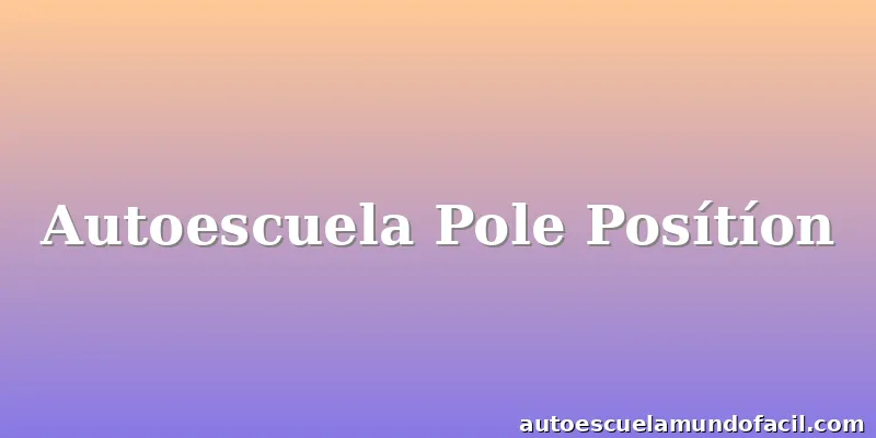 Autoescuela Pole Posítíon