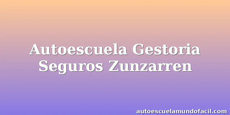 Autoescuela Gestoria Seguros Zunzarren