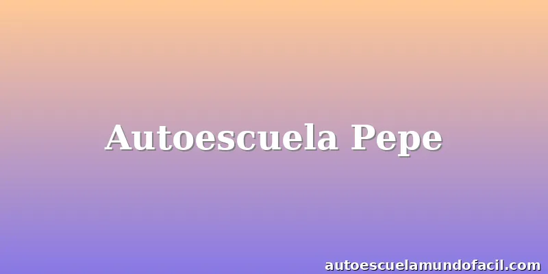 Autoescuela Pepe