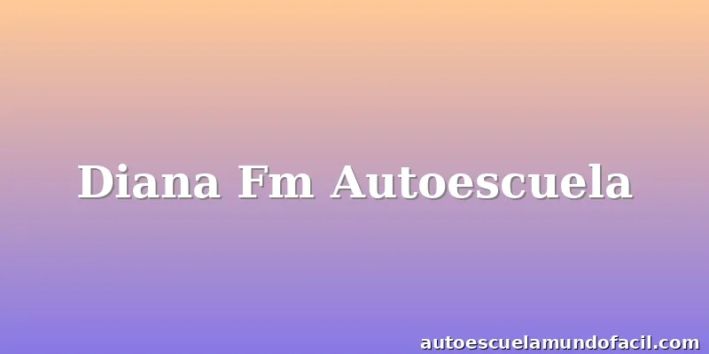 Diana Fm Autoescuela