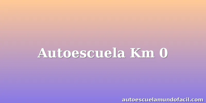 Autoescuela Km 0