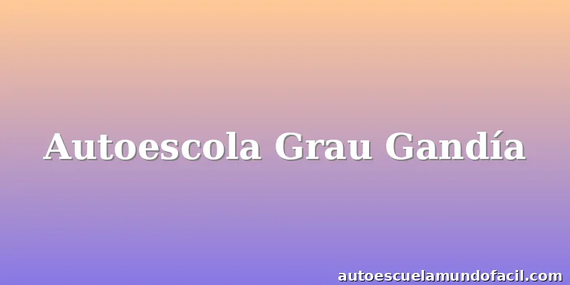 Autoescola Grau Gandía