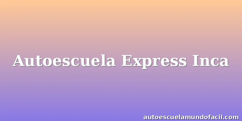 Autoescuela Express Inca