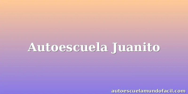 Autoescuela Juanito