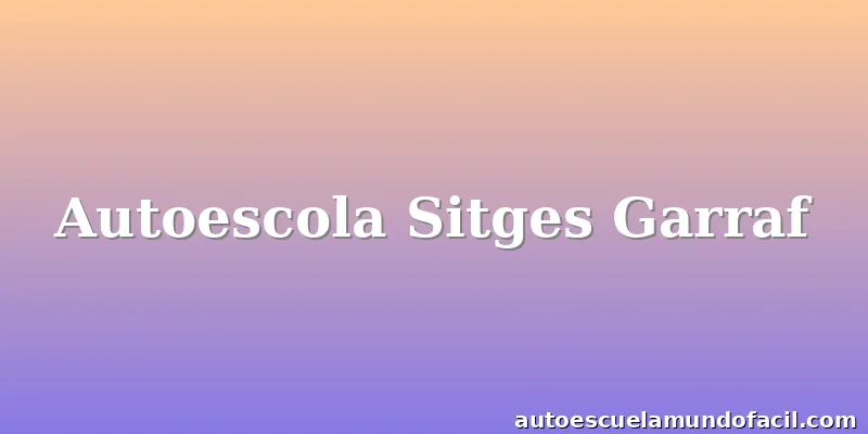 Autoescola Sitges Garraf