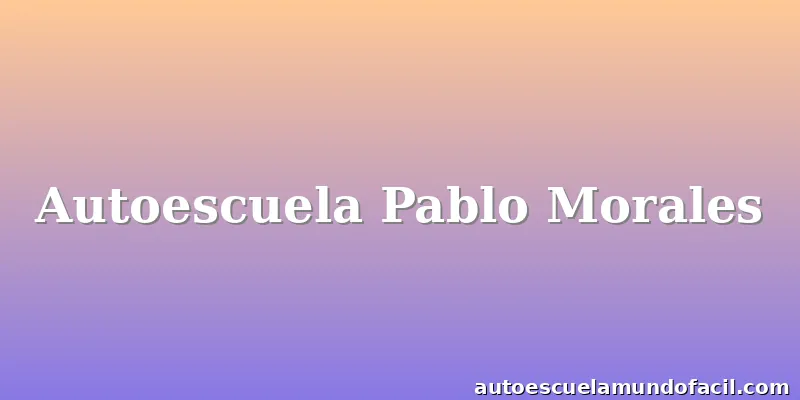 Autoescuela Pablo Morales