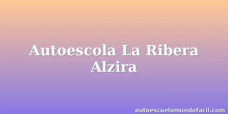 Autoescola La Ribera Alzira