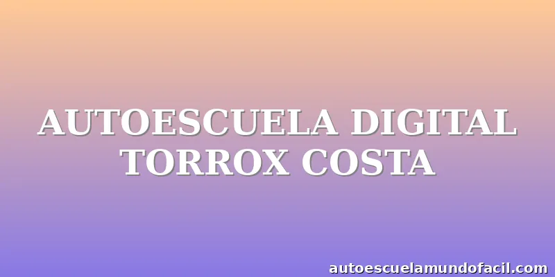 AUTOESCUELA DIGITAL TORROX COSTA