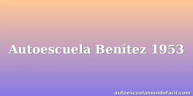 Autoescuela Benítez 1953