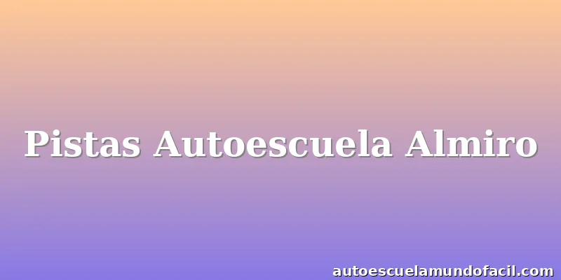 Pistas Autoescuela Almiro