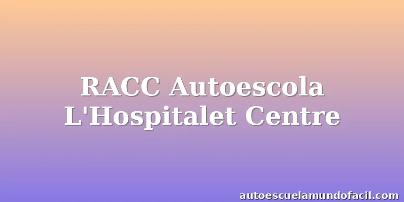 RACC Autoescola L'Hospitalet Centre